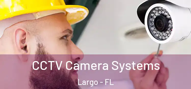  CCTV Camera Systems Largo - FL