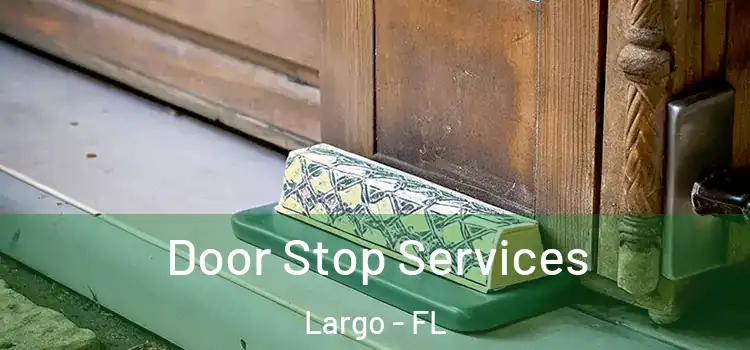  Door Stop Services Largo - FL