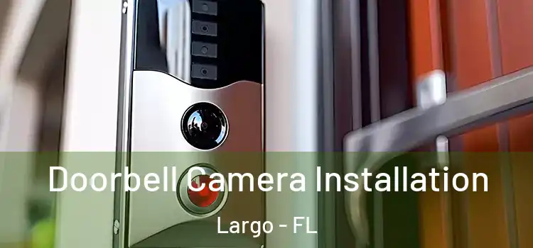 Doorbell Camera Installation Largo - FL