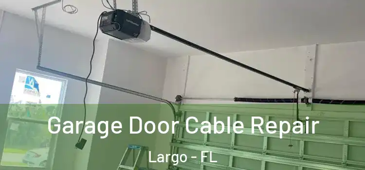  Garage Door Cable Repair Largo - FL