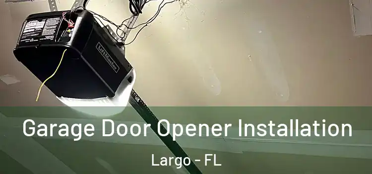 Garage Door Opener Installation Largo - FL