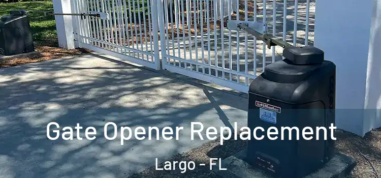 Gate Opener Replacement Largo - FL