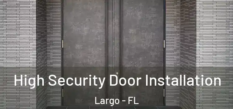  High Security Door Installation Largo - FL