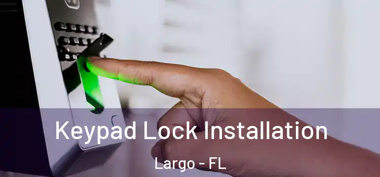  Keypad Lock Installation Largo - FL