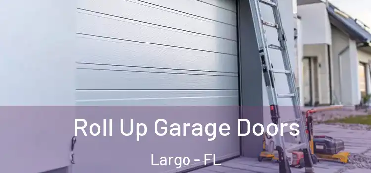  Roll Up Garage Doors Largo - FL