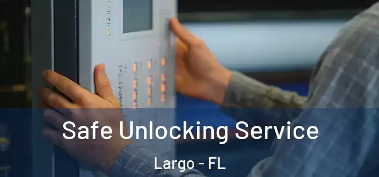  Safe Unlocking Service Largo - FL